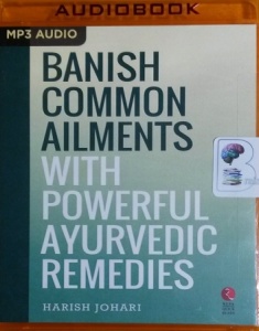Banish Common Ailments With Powerful Ayurvedic Remedies written by Harish Johari performed by Avinash Kumar Singh on MP3 CD (Unabridged)